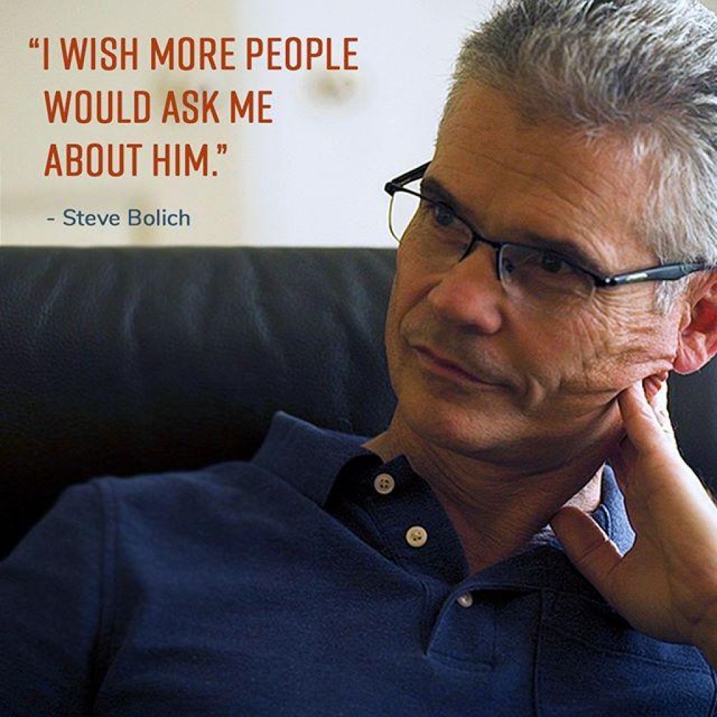 "I wish more people would ask me about him." - Steve Bolich. Image of a man with glasses looking thoughtful with his head resting on his hand.