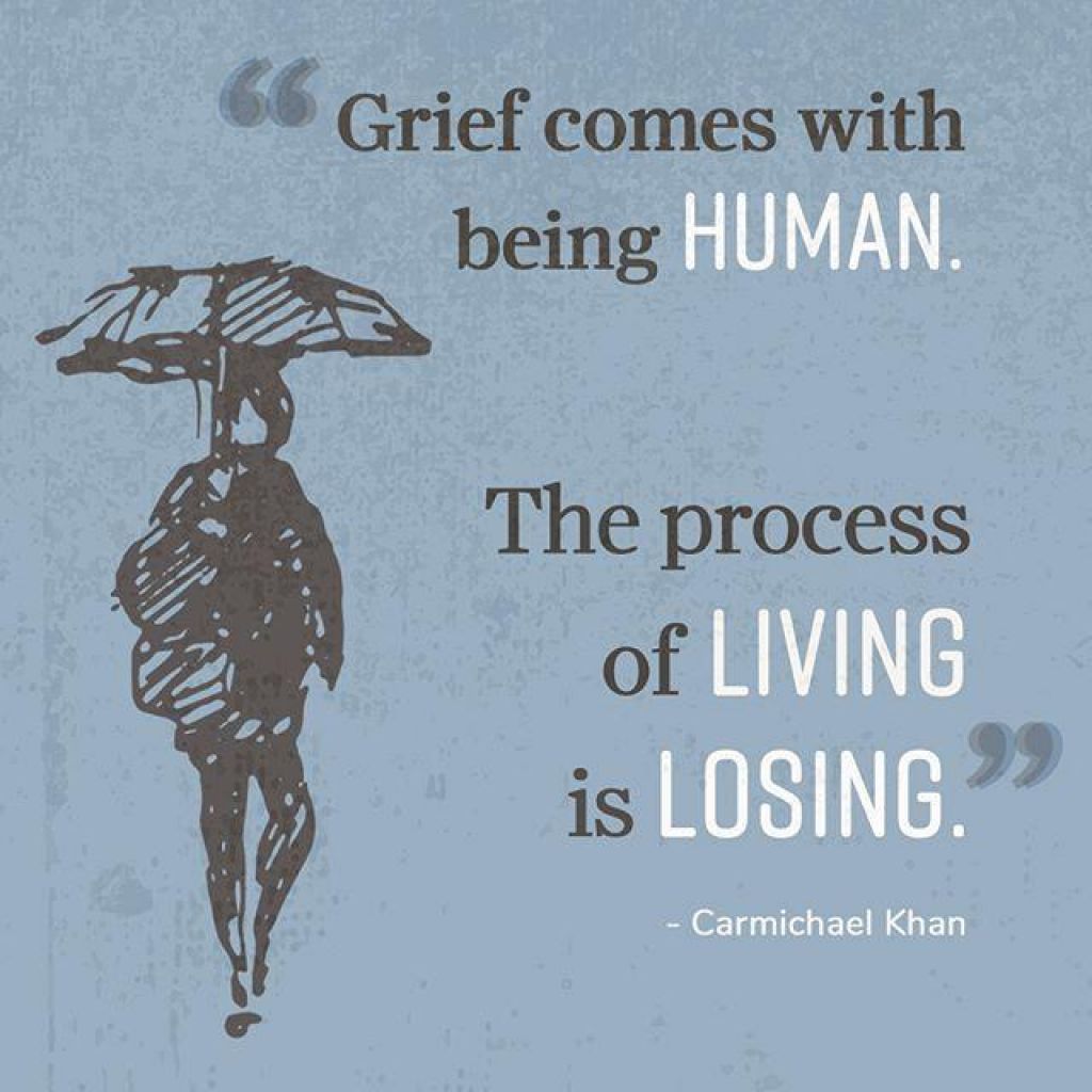 Grief comes with being human. The process of of living is losing." - Carmichael Khan